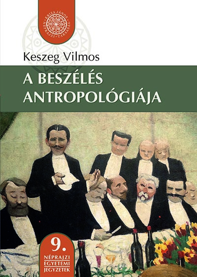 [The Anthropology of Communication] A beszélés antropológiája. Egyetemi jegyzet (Néprajzi Egyetemi Jegyzetek, 9.)